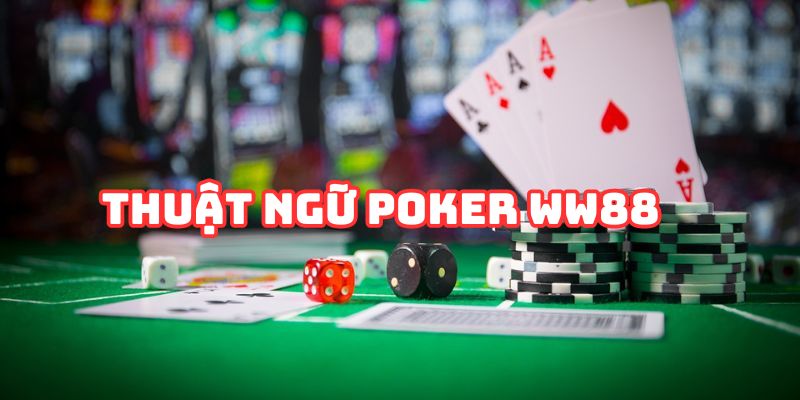 Poker WW88 và các thuật ngữ thường dùng khi tham gia cá cược